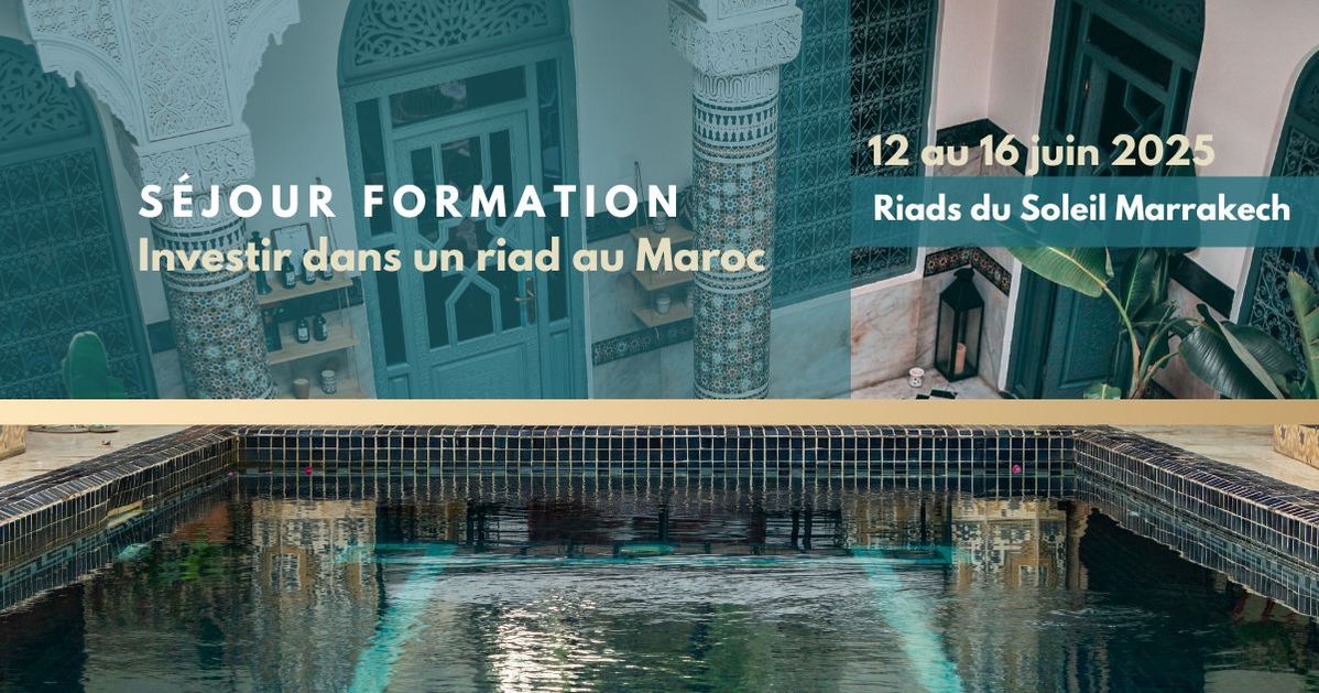 Séjour Formation : Investir dans un Riad au Maroc