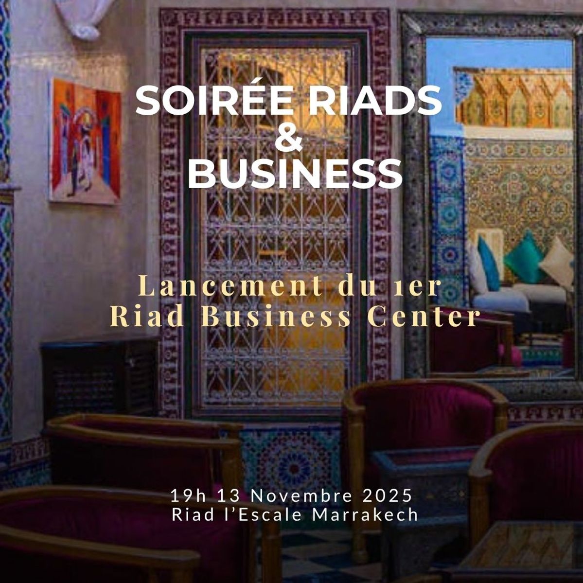 Soirée Riads & Business : Lancement du 1er Riad Business Center