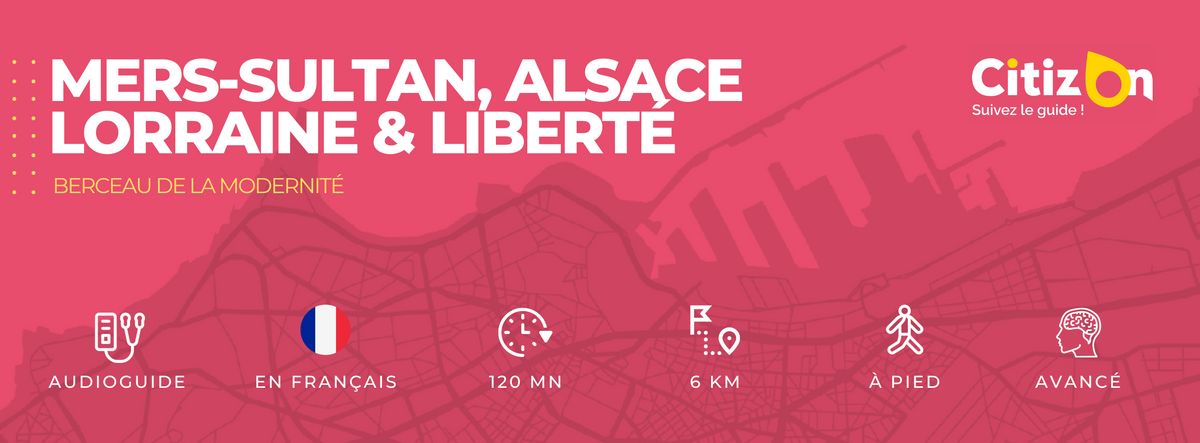 Audioguide CitizOn  | Mers-Sultan, Alsace-Lorraine & Liberté