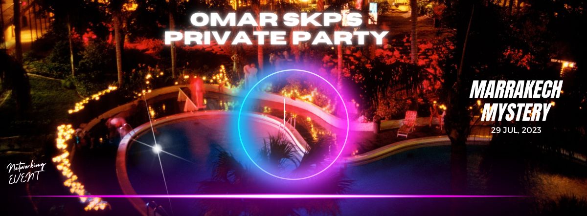 Marrakech Mystery-OMAR SKP's Private Party