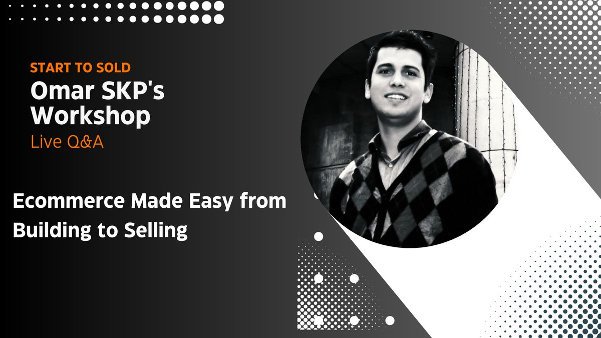 Start to Sold Omar SKP's Workshop - Ecommerce Made Easy from Building to Selling