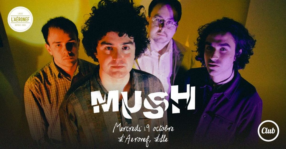 Mush + guest ∙ L'Aéronef⎥Club