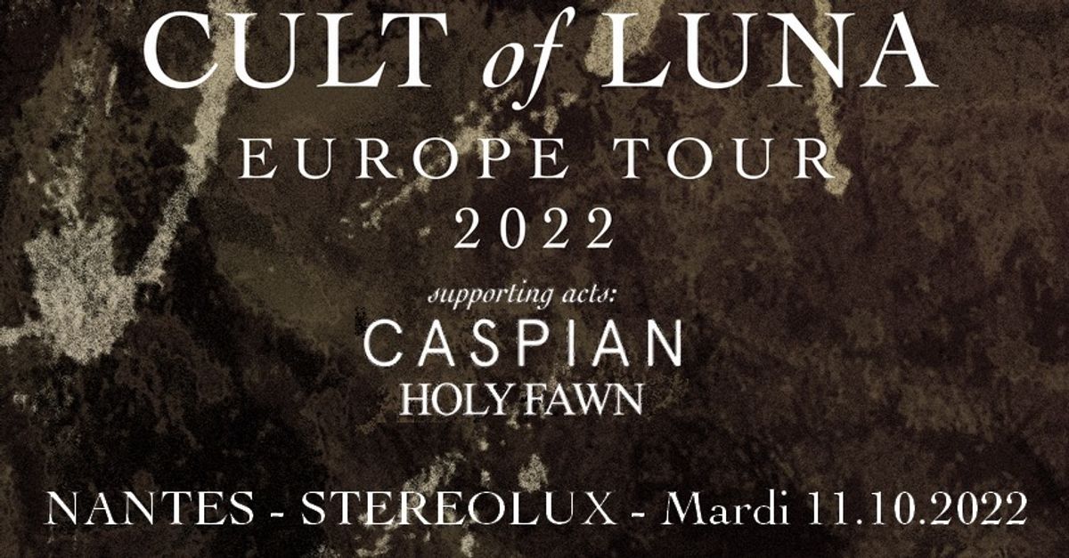 Cult Of Luna, Caspian, Holy Fawn // Nantes