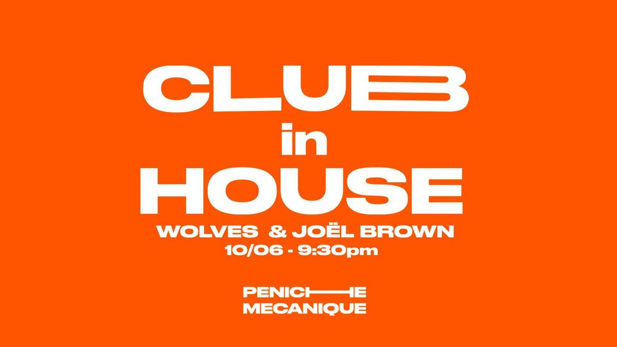 PÉNICHE MÉCANIQUE & CIE WATT présentent Club In House W/ WOLVES with JOËL BROWN