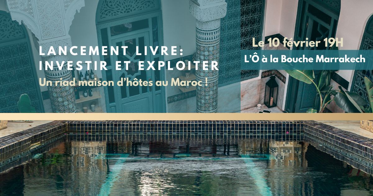 Lancement Livre : Investir et exploiter un riad maison d'hôtes au Maroc